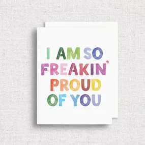 So Freakin' Proud of You Greeting Card