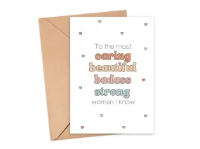 To the Most Caring, Badass, Strong, Beautiful Woman Card